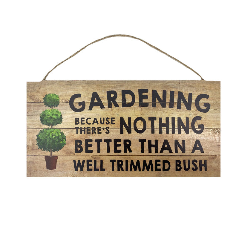 Gardening Because There's Nothing Better Than a Well Trimmed Bush Sign - Lighten Up Shop