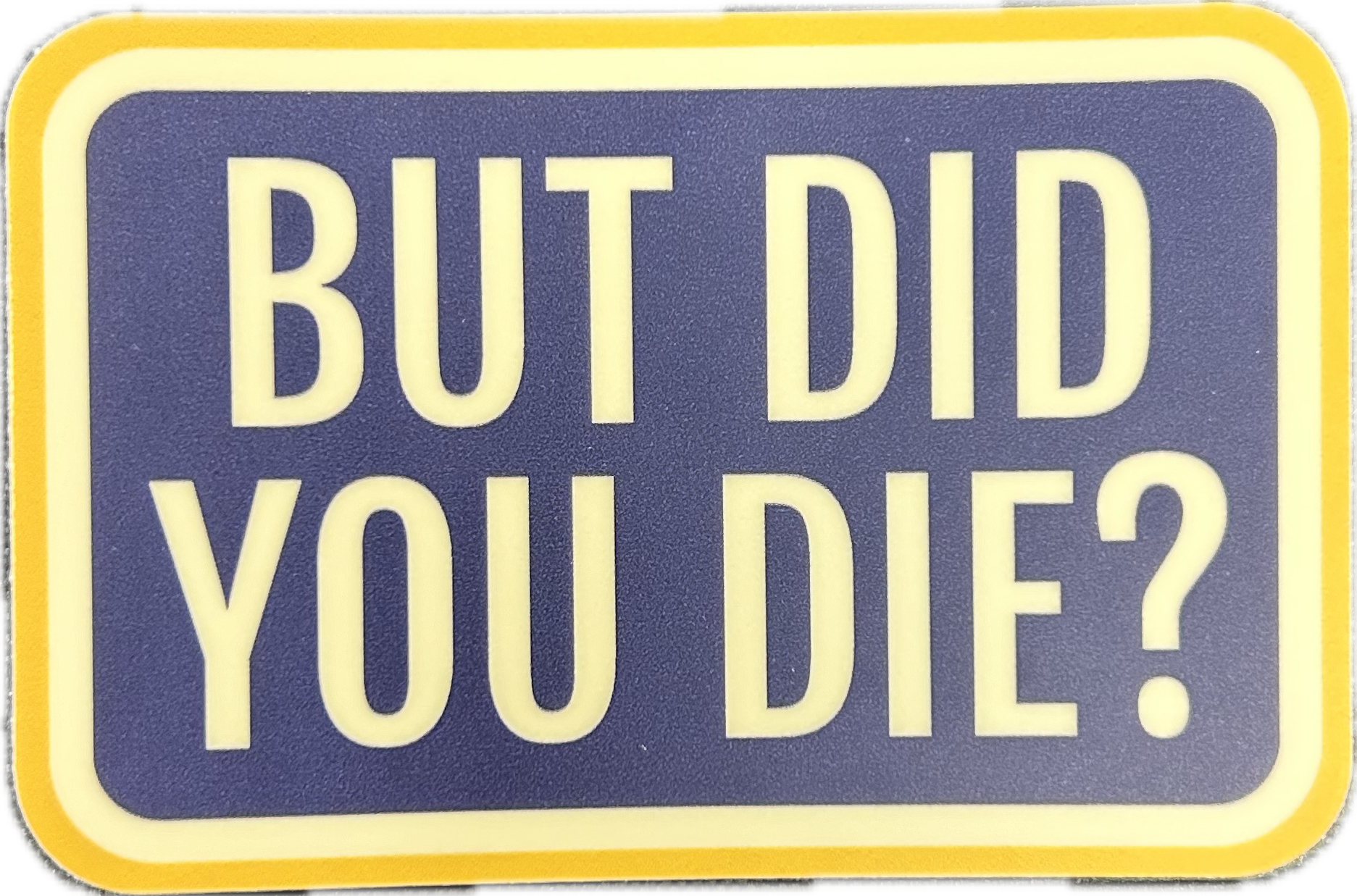 But Did You Die Sticker - Lighten Up Shop