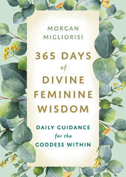 365 Days Of Divine Feminine Wisdom - Morgan Migliorisi - Lighten Up Shop