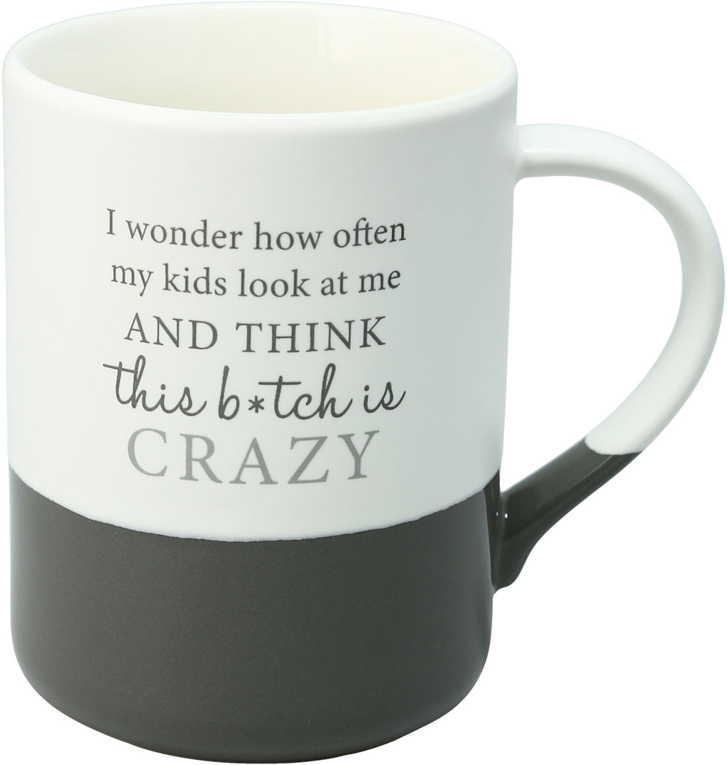 I Wonder How Often My Kids Look at Me and Think This Bitch Is Crazy Mug - Lighten Up Shop
