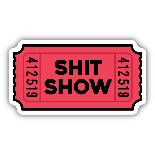 Shit Show Ticket Sticker - Lighten Up Shop