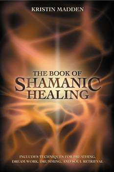 The Book of Shamanic Healing - Lighten Up Shop