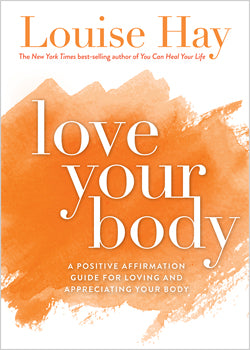 Love Your Body - Louise Hay - Lighten Up Shop